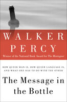 The Message in the Bottle: How Queer Man Is, How Queer Language Is, and What One Has to Do with the Other - Walker Percy