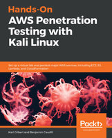Hands-On AWS Penetration Testing with Kali Linux: Set up a virtual lab and pentest major AWS services, including EC2, S3, Lambda, and CloudFormation - Karl Gilbert, Benjamin Caudill