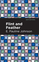 Flint and Feather - E. Pauline Johnson