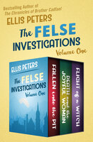 The Felse Investigations (Volume One):Fallen into the Pit, Death and the Joyful Woman, and Flight of a Witch: Fallen into the Pit, Death and the Joyful Woman, and Flight of a Witch - Ellis Peters