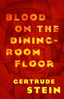 Blood on the Dining-Room Floor - Gertrude Stein