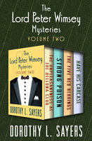 The Lord Peter Wimsey Mysteries Volume Two: The Unpleasantness at the Bellona Club, Strong Poison, The Five Red Herrings, and Have His Carcase - Dorothy L. Sayers