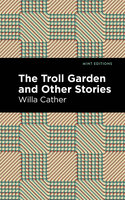 The Troll Garden And Other Stories - Willa Cather