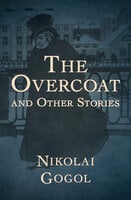 The Overcoat: And Other Stories - Nikolai Gogol