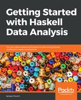 Getting Started with Haskell Data Analysis: Put your data analysis techniques to work and generate publication-ready visualizations - James Church