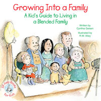 Growing Into a Family: A Kid's Guide to Living in a Blended Family - Cynthia Geisen