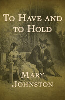 To Have and to Hold - Mary Johnston