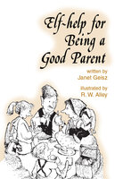 Elf-help for Being a Good Parent - Janet Geisz