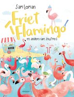 Friet flamingo: en andere rare snuiters - Sam Loman