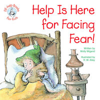 Help Is Here for Facing Fear! - Molly Wigand