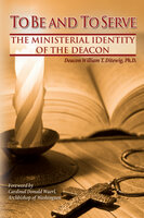 To Be and To Serve: The Ministerial Identity of the Deacon - William T. Ditewig