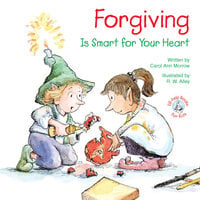 Forgiving: Is Smart for Your Heart - Carol Ann Morrow