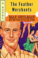 The Feather Merchants: A Novel - Max Shulman