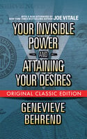 Your Invisible Power and Attaining Your Desires - Joe Vitale, Geneviève Behrend