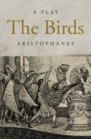 The Birds: A Play - Aristophanes