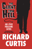 The Client from Hell: And Other Publishing Satires - Richard Curtis