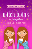 Witch Twins at Camp Bliss - Adele Griffin