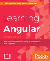 Learning Angular - Second Edition: A no-nonsense guide to building real-world apps with Angular 5 - Pablo Deeleman, Christoffer Noring