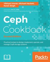 Ceph Cookbook - Second Edition: Practical recipes to design, implement, operate, and manage Ceph storage systems - Michael Hackett, Vikhyat Umrao, Karan Singh