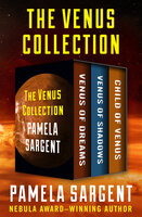 The Venus Collection: Venus of Dreams, Venus of Shadows, and Child of Venus - Pamela Sargent