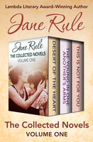 The Collected Novels Volume One: Desert of the Heart, The Young in One Another's Arms, and This Is Not for You - Jane Rule