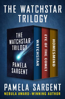 The Watchstar Trilogy: Watchstar, Eye of the Comet, and Homesmind - Pamela Sargent