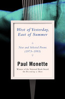 West of Yesterday, East of Summer: New and Selected Poems (1973–1993) - Paul Monette