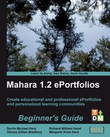 Mahara 1.2 ePortfolios Beginner's Guide - Hand Richard William, Bradbury Glenys Gillian, Kent Derrin Michael, Kent Margaret Anne