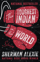 The Toughest Indian in the World: Stories - Sherman Alexie