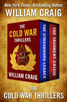 The Cold War Thrillers: The Strasbourg Legacy and The Tashkent Crisis - William J. Craig