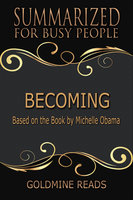 Becoming - Summarized for Busy People (Based on the Book by Michelle Obama) - Goldmine Reads