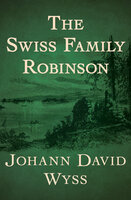 The Swiss Family Robinson - Johann David Wyss