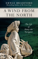 A Wind from the North: The Life of Henry the Navigator
