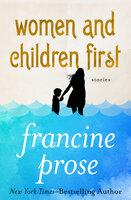 Women and Children First: Stories - Francine Prose