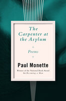 The Carpenter at the Asylum: Poems - Paul Monette