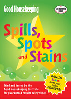Good Housekeeping Spills, Spots and Stains: Banish Stains from Your Home Forever! - Good Housekeeping Institute