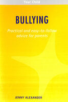 Bullying: Practical and easy-to-follow advice for parents - Jenny Alexander