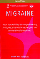 Migraine: Your Natural Way to complementary therapies, alternative techniques and conventional treatments - Eileen Inge Herzberg