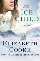 The Ice Child: A Novel - Elizabeth Cooke