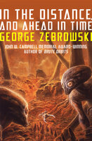In the Distance, and Ahead in Time - George Zebrowski