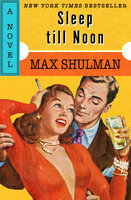 Sleep till Noon: A Novel - Max Shulman