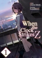 When the Clock Strikes Z: Volume 1 - Ichirou Sakaki