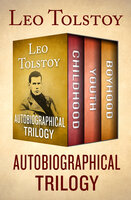 Autobiographical Trilogy: Childhood, Youth, and Boyhood - Leo Tolstoy