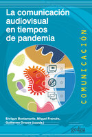 La comunicación audiovisual en tiempos de pandemia - Guillermo Orozco, Miquel Francés, Enrique Bustamante