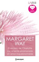 El secreto de charlotte - Locamente enamorada - Un amor inquebrantable - Margaret Way