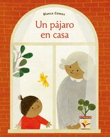 Un pájaro en casa (Bird House Spanish edition) - Blanca Gómez