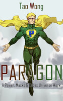 The Paragon: A Powers, Masks & Capes Novelette - Tao Wong