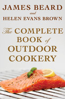 The Complete Book of Outdoor Cookery - James Beard, Helen Evans Brown