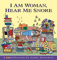 I Am Woman, Hear Me Snore: A Cathy Collection - Cathy Guisewite