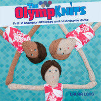The Olympknits: Knit 18 Champion Athletes and a Handsome Horse - Laura Long